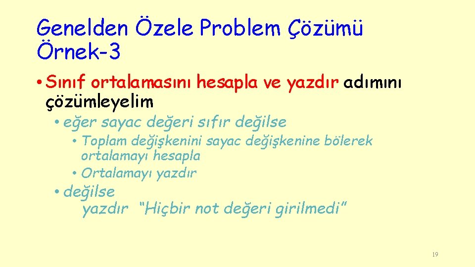 Genelden Özele Problem Çözümü Örnek-3 • Sınıf ortalamasını hesapla ve yazdır adımını çözümleyelim •