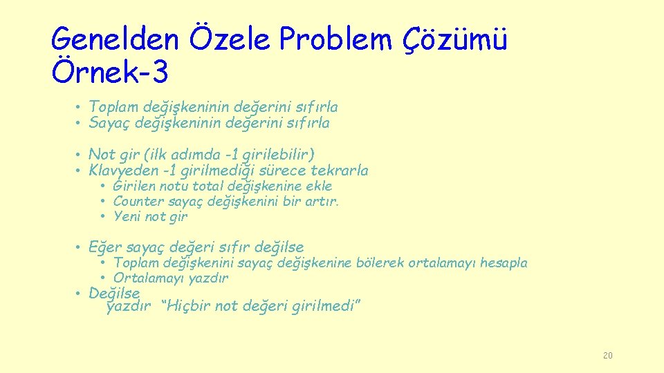 Genelden Özele Problem Çözümü Örnek-3 • Toplam değişkeninin değerini sıfırla • Sayaç değişkeninin değerini