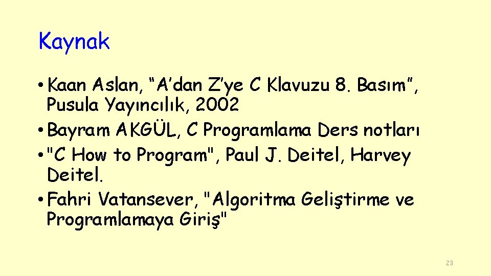 Kaynak • Kaan Aslan, “A’dan Z’ye C Klavuzu 8. Basım”, Pusula Yayıncılık, 2002 •