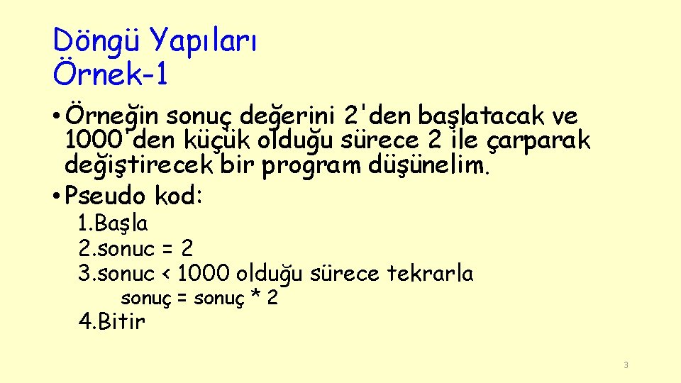 Döngü Yapıları Örnek-1 • Örneğin sonuç değerini 2'den başlatacak ve 1000'den küçük olduğu sürece