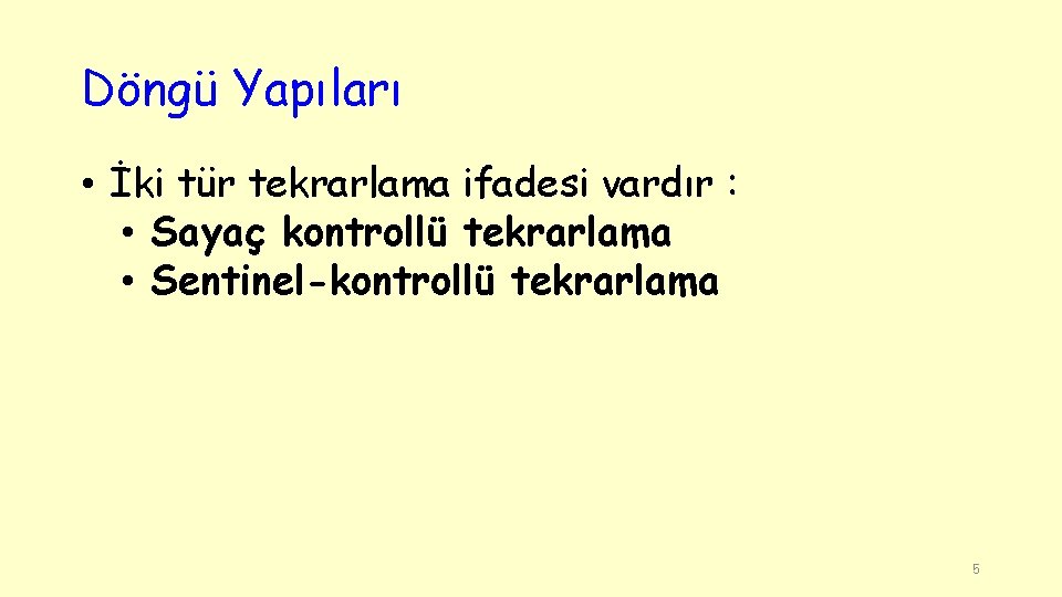 Döngü Yapıları • İki tür tekrarlama ifadesi vardır : • Sayaç kontrollü tekrarlama •