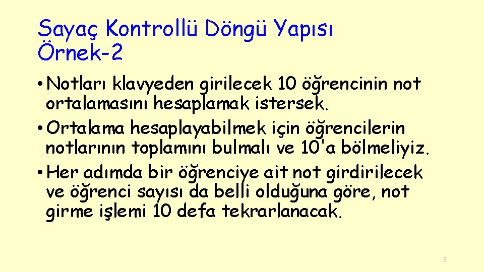 Sayaç Kontrollü Döngü Yapısı Örnek-2 • Notları klavyeden girilecek 10 öğrencinin not ortalamasını hesaplamak