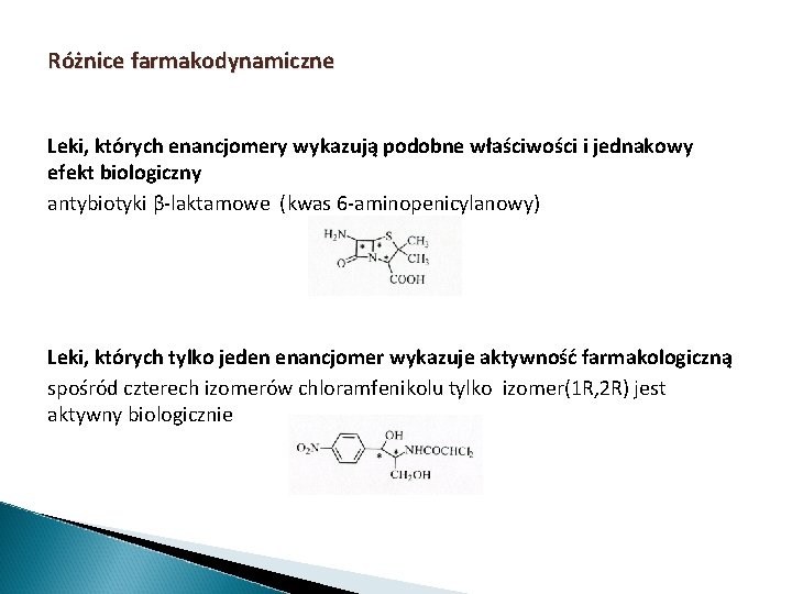 Różnice farmakodynamiczne Leki, których enancjomery wykazują podobne właściwości i jednakowy efekt biologiczny antybiotyki β-laktamowe Różnice farmakodynamiczne Leki, których enancjomery wykazują podobne właściwości i jednakowy efekt biologiczny antybiotyki β-laktamowe