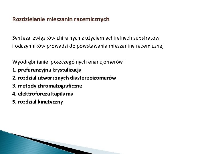 Rozdzielanie mieszanin racemicznych Synteza związków chiralnych z użyciem achiralnych substratów i odczynników prowadzi do Rozdzielanie mieszanin racemicznych Synteza związków chiralnych z użyciem achiralnych substratów i odczynników prowadzi do