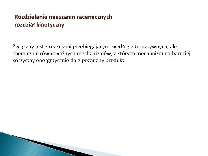 Rozdzielanie mieszanin racemicznych rozdział kinetyczny Związany jest z reakcjami przebiegającymi według alternatywnych, ale chemicznie Rozdzielanie mieszanin racemicznych rozdział kinetyczny Związany jest z reakcjami przebiegającymi według alternatywnych, ale chemicznie