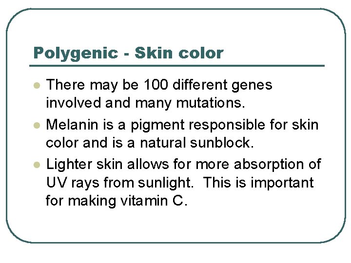 Polygenic - Skin color l l l There may be 100 different genes involved