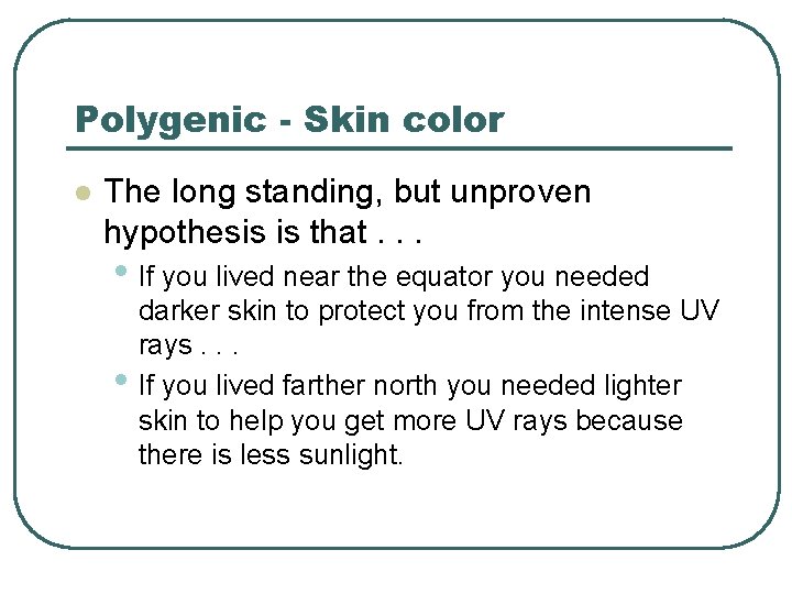 Polygenic - Skin color l The long standing, but unproven hypothesis is that. .