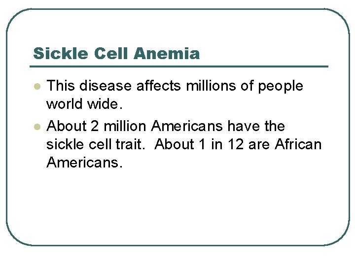 Sickle Cell Anemia l l This disease affects millions of people world wide. About