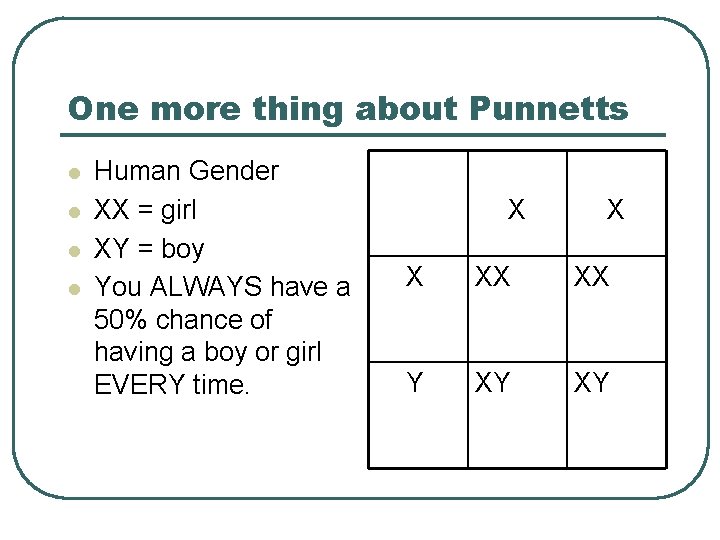 One more thing about Punnetts l l Human Gender XX = girl XY =