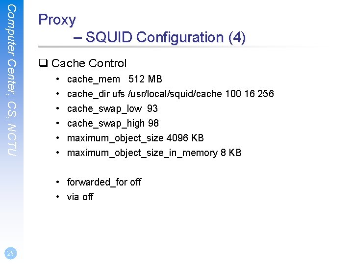 Computer Center, CS, NCTU Proxy – SQUID Configuration (4) q Cache Control • •