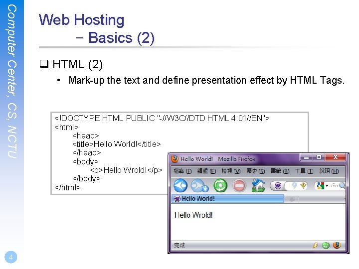 Computer Center, CS, NCTU 4 Web Hosting – Basics (2) q HTML (2) •