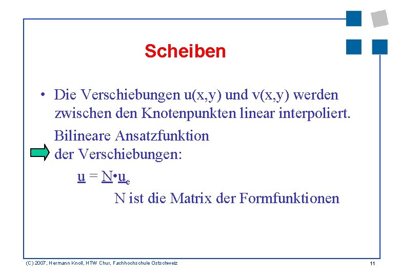 Scheiben • Die Verschiebungen u(x, y) und v(x, y) werden zwischen den Knotenpunkten linear