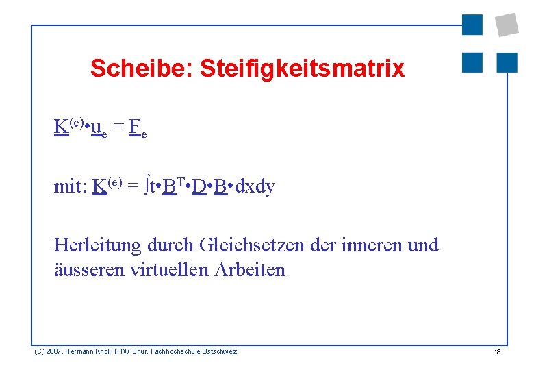 Scheibe: Steifigkeitsmatrix K(e) • ue = Fe mit: K(e) = t • BT •