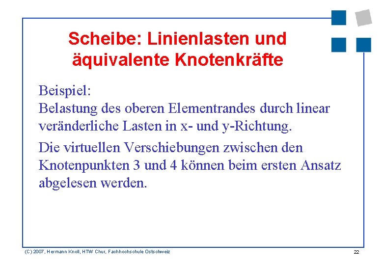 Scheibe: Linienlasten und äquivalente Knotenkräfte Beispiel: Belastung des oberen Elementrandes durch linear veränderliche Lasten