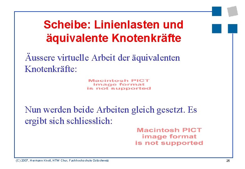 Scheibe: Linienlasten und äquivalente Knotenkräfte Äussere virtuelle Arbeit der äquivalenten Knotenkräfte: Nun werden beide