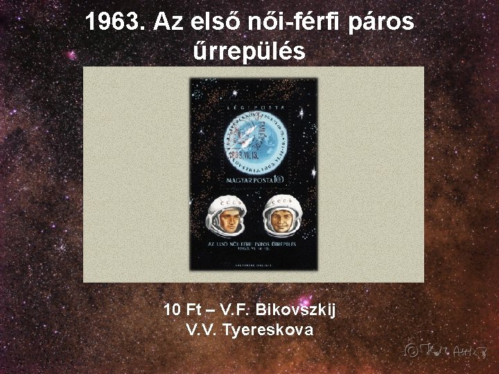 1963. Az első női-férfi páros űrrepülés 10 Ft – V. F. Bikovszkij V. V.