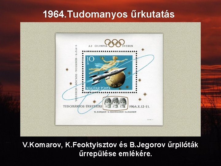 1964. Tudomanyos űrkutatás V. Komarov, K. Feoktyisztov és B. Jegorov űrpilóták űrrepülése emlékére. 
