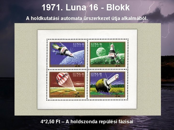 1971. Luna 16 - Blokk A holdkutatási automata űrszerkezet útja alkalmából. 4*2, 50 Ft