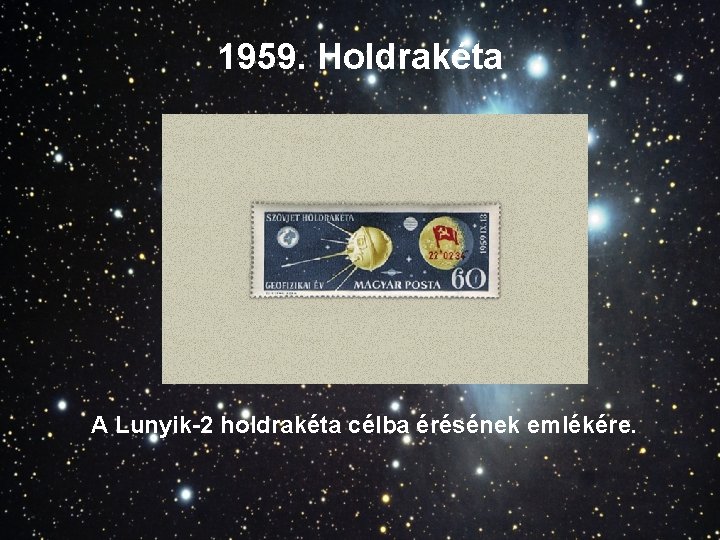 1959. Holdrakéta A Lunyik-2 holdrakéta célba érésének emlékére. 