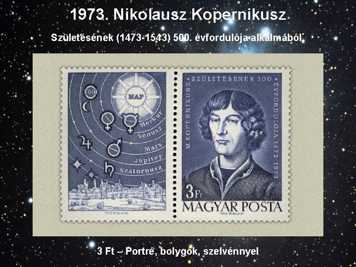 1973. Nikolausz Kopernikusz Születésének (1473 -1543) 500. évfordulója alkalmából. 3 Ft – Portré, bolygók,
