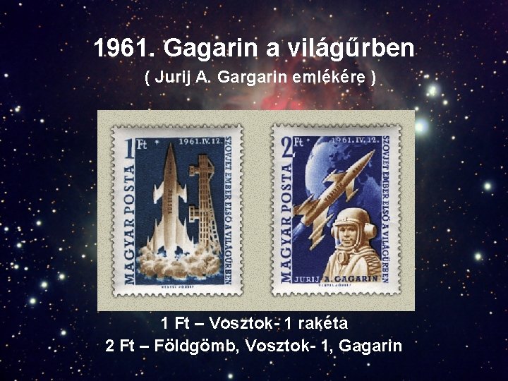 1961. Gagarin a világűrben ( Jurij A. Gargarin emlékére ) 1 Ft – Vosztok-