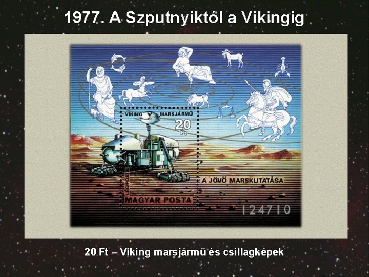 1977. A Szputnyiktól a Vikingig 20 Ft – Viking marsjármű és csillagképek 