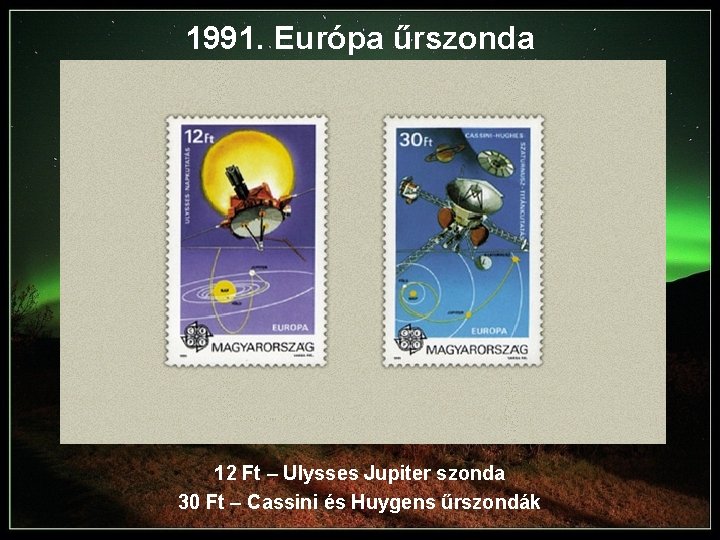 1991. Európa űrszonda 12 Ft – Ulysses Jupiter szonda 30 Ft – Cassini és