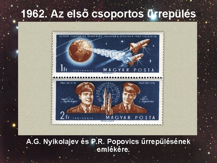 1962. Az első csoportos űrrepülés A. G. Nyikolajev és P. R. Popovics űrrepülésének emlékére.