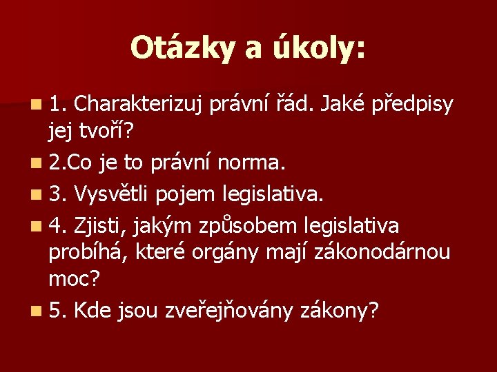 Otázky a úkoly: n 1. Charakterizuj právní řád. Jaké předpisy jej tvoří? n 2.