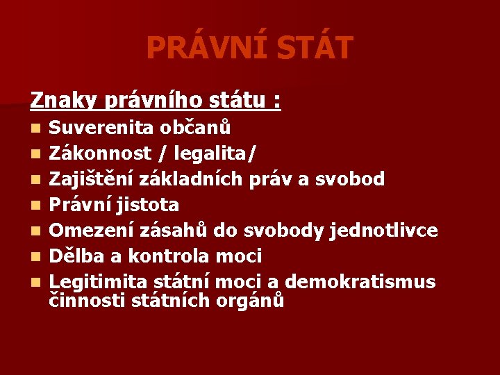 PRÁVNÍ STÁT Znaky právního státu : n n n n Suverenita občanů Zákonnost /