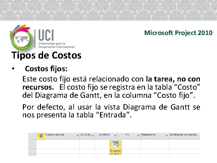 Microsoft Project 2010 Tipos de Costos • Costos fijos: Este costo fijo está relacionado