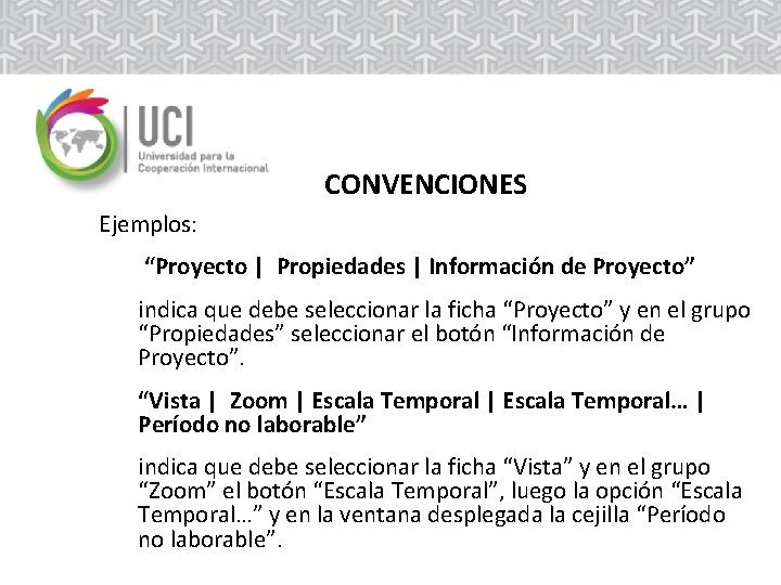 CONVENCIONES Ejemplos: “Proyecto | Propiedades | Información de Proyecto” indica que debe seleccionar la