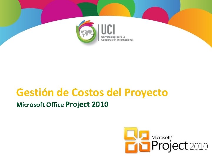 Gestión de Costos del Proyecto Microsoft Office Project 2010 Gestión de Costos del Proyecto Microsoft Office Project 2010