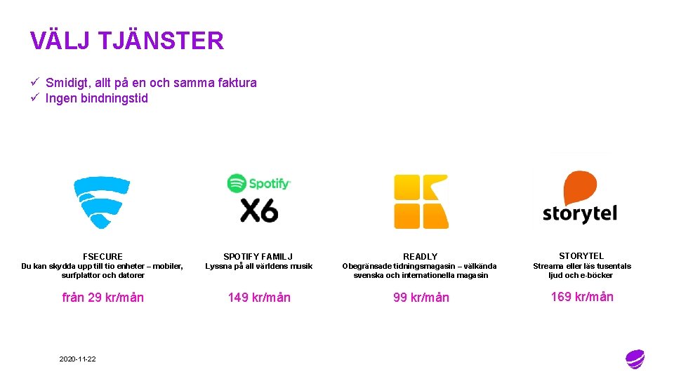 VÄLJ TJÄNSTER ü Smidigt, allt på en och samma faktura ü Ingen bindningstid FSECURE