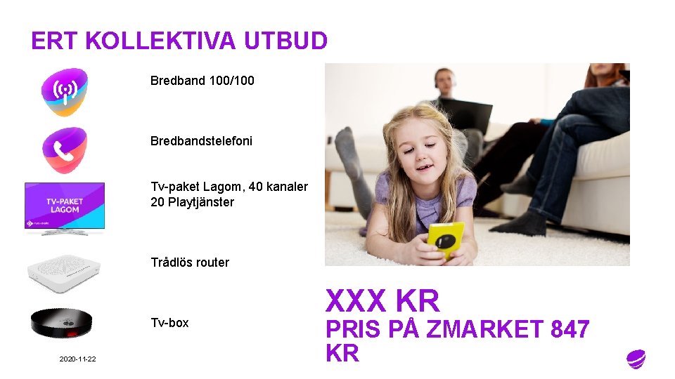 ERT KOLLEKTIVA UTBUD Bredband 100/100 Bredbandstelefoni Tv-paket Lagom, 40 kanaler 20 Playtjänster Trådlös router