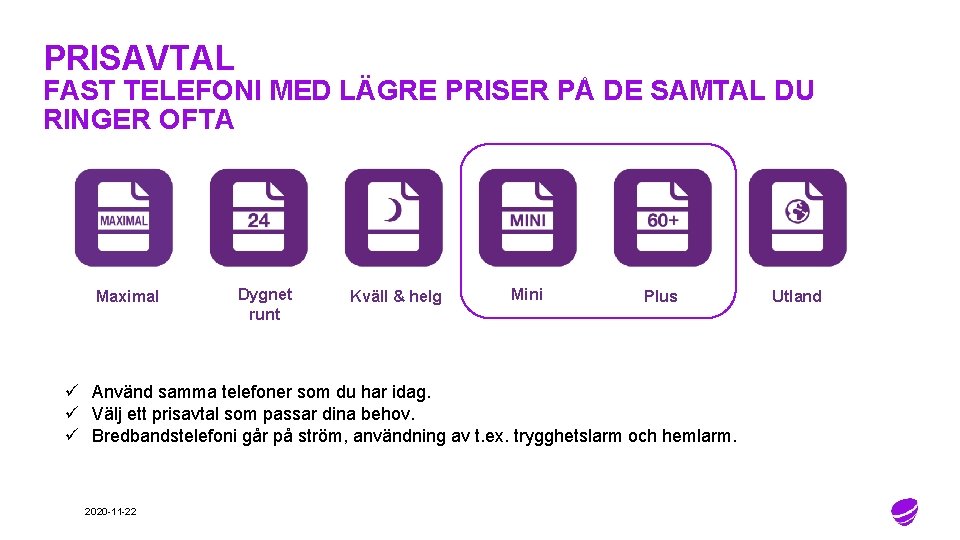 PRISAVTAL FAST TELEFONI MED LÄGRE PRISER PÅ DE SAMTAL DU RINGER OFTA Maximal Dygnet