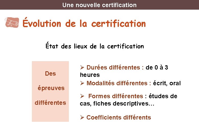 Une nouvelle certification Évolution de la certification État des lieux de la certification Des