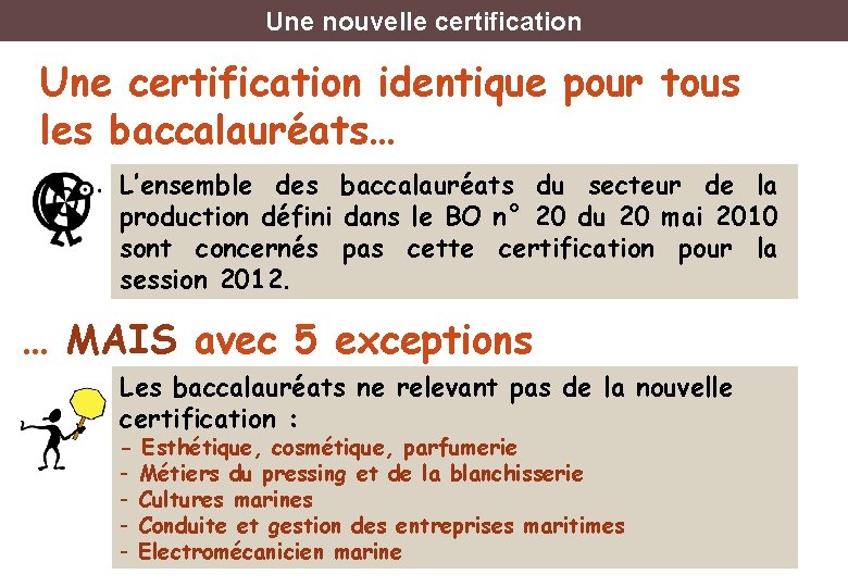 Une nouvelle certification Une certification identique pour tous les baccalauréats… L’ensemble des baccalauréats du