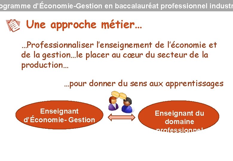 ogramme d’Économie-Gestion en baccalauréat professionnel industr Une approche métier… …Professionnaliser l’enseignement de l’économie et