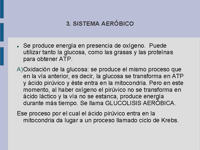 3. SISTEMA AERÓBICO Se produce energía en presencia de oxígeno. Puede utilizar tanto la