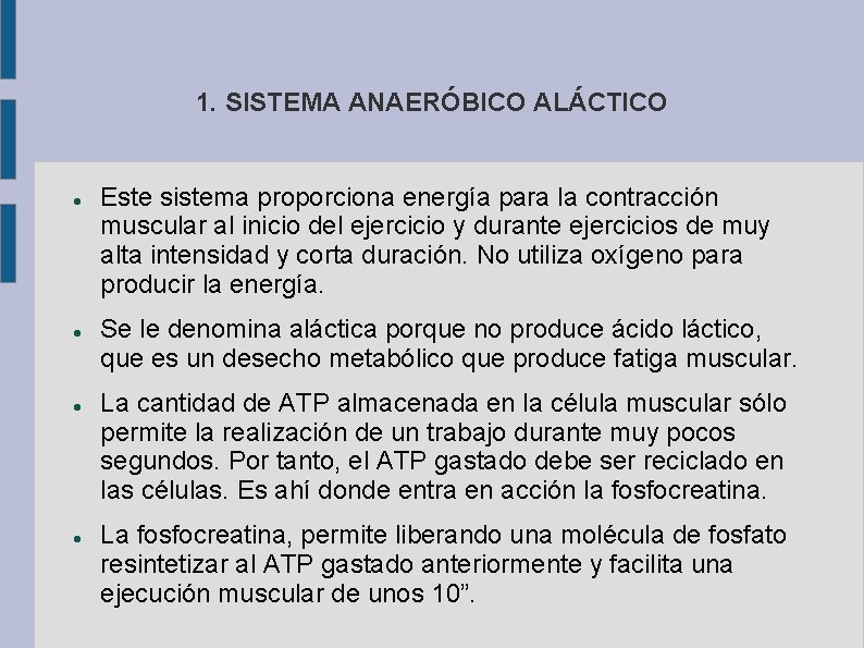 1. SISTEMA ANAERÓBICO ALÁCTICO Este sistema proporciona energía para la contracción muscular al inicio