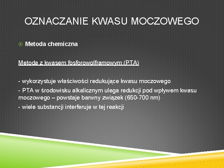 OZNACZANIE KWASU MOCZOWEGO Metoda chemiczna Metoda z kwasem fosforowolframowym (PTA) - wykorzystuje właściwości redukujące