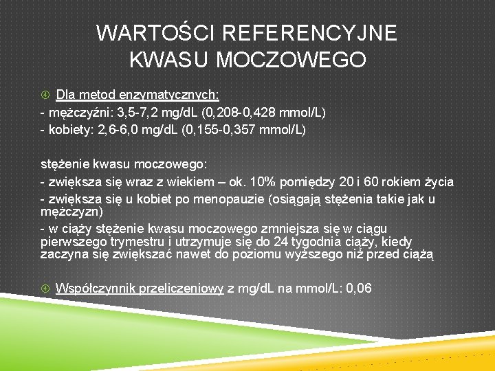 WARTOŚCI REFERENCYJNE KWASU MOCZOWEGO Dla metod enzymatycznych: - mężczyźni: 3, 5 -7, 2 mg/d.