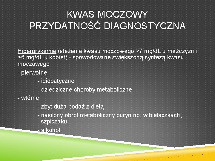 KWAS MOCZOWY PRZYDATNOŚĆ DIAGNOSTYCZNA Hiperurykemie (stężenie kwasu moczowego >7 mg/d. L u mężczyzn i