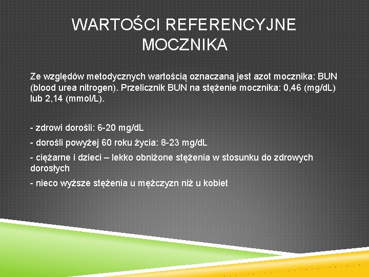 WARTOŚCI REFERENCYJNE MOCZNIKA Ze względów metodycznych wartością oznaczaną jest azot mocznika: BUN (blood urea