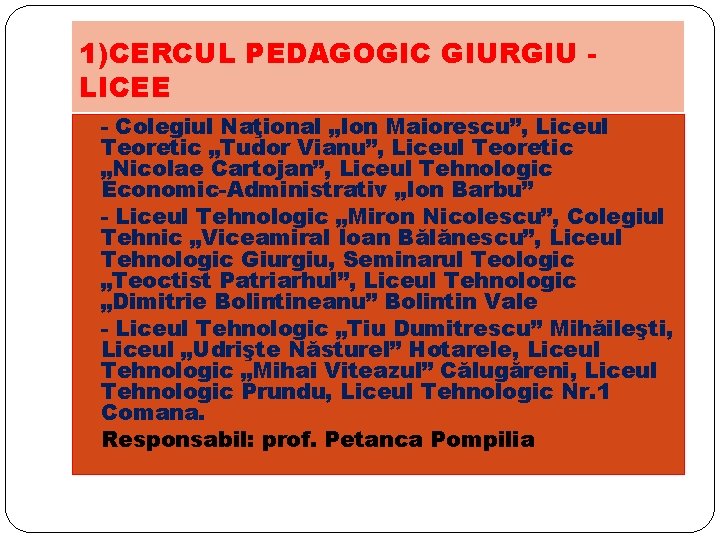 1)CERCUL PEDAGOGIC GIURGIU LICEE - Colegiul Naţional „Ion Maiorescu”, Liceul Teoretic „Tudor Vianu”, Liceul