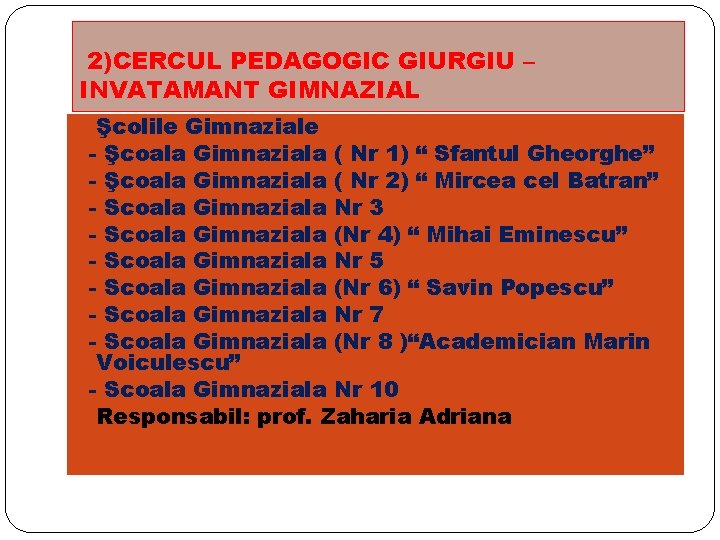 2)CERCUL PEDAGOGIC GIURGIU – INVATAMANT GIMNAZIAL Şcolile Gimnaziale - Şcoala Gimnaziala ( Nr 1)