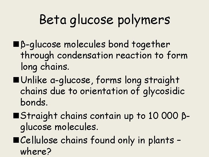 Beta glucose polymers n β-glucose molecules bond together through condensation reaction to form long