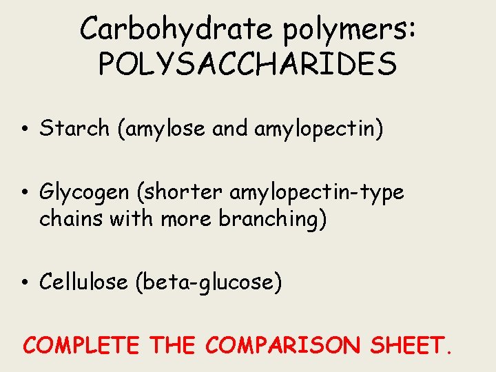 Carbohydrate polymers: POLYSACCHARIDES • Starch (amylose and amylopectin) • Glycogen (shorter amylopectin-type chains with