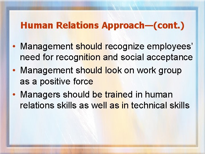 Human Relations Approach—(cont. ) • Management should recognize employees’ need for recognition and social